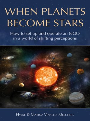 cover image of When Planets Become Stars: How to Set Up, Operate and Position an NGO in a World of Shifting Perceptions